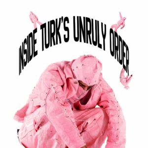Inside the Unruly Order of TURK